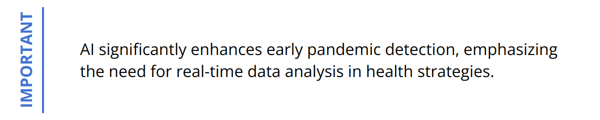 Important - AI significantly enhances early pandemic detection, emphasizing the need for real-time data analysis in health strategies.